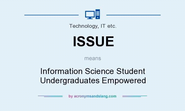 What does ISSUE mean? It stands for Information Science Student Undergraduates Empowered