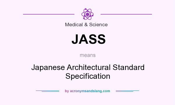 What does JASS mean? It stands for Japanese Architectural Standard Specification