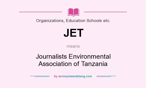 What does JET mean? It stands for Journalists Environmental Association of Tanzania