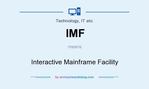 What does IMF mean? It stands for Interactive Mainframe Facility