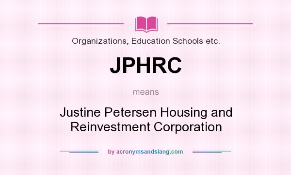 What does JPHRC mean? It stands for Justine Petersen Housing and Reinvestment Corporation