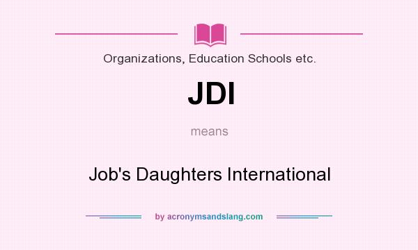 What does JDI mean? It stands for Job`s Daughters International