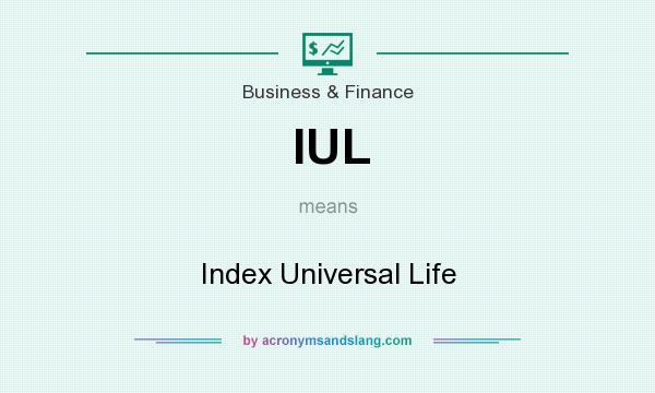 What does IUL mean? It stands for Index Universal Life