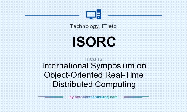 What does ISORC mean? It stands for International Symposium on Object-Oriented Real-Time Distributed Computing