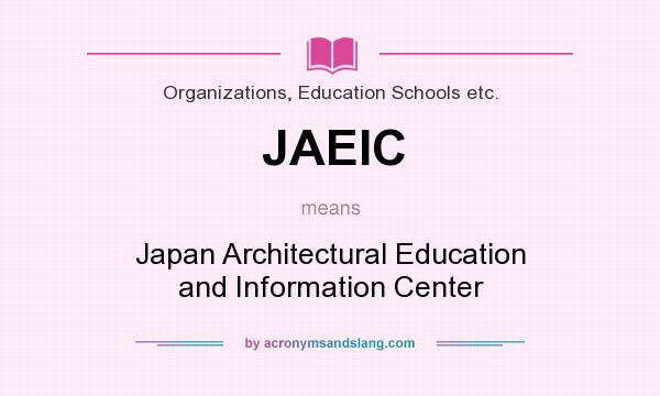 What does JAEIC mean? It stands for Japan Architectural Education and Information Center
