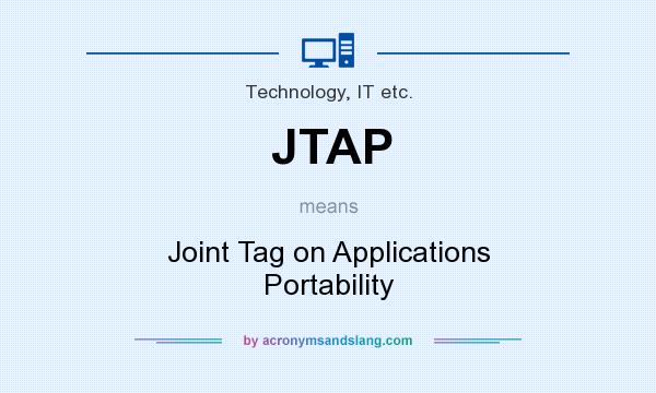 What does JTAP mean? It stands for Joint Tag on Applications Portability