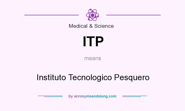What does ITP mean? It stands for Instituto Tecnologico Pesquero