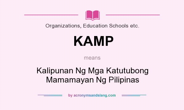 What does KAMP mean? It stands for Kalipunan Ng Mga Katutubong Mamamayan Ng Pilipinas