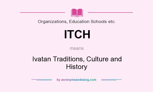 What does ITCH mean? It stands for Ivatan Traditions, Culture and History