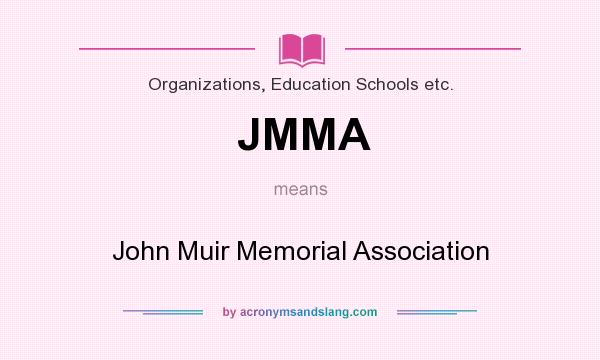 What does JMMA mean? It stands for John Muir Memorial Association