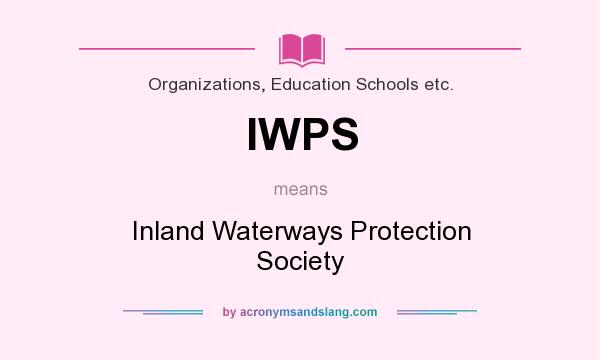 What does IWPS mean? It stands for Inland Waterways Protection Society
