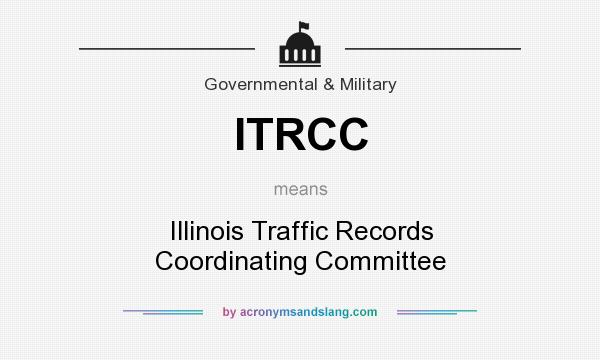 What does ITRCC mean? It stands for Illinois Traffic Records Coordinating Committee