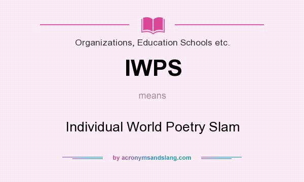 What does IWPS mean? It stands for Individual World Poetry Slam