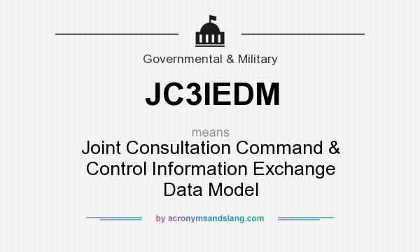 What does JC3IEDM mean? It stands for Joint Consultation Command & Control Information Exchange Data Model