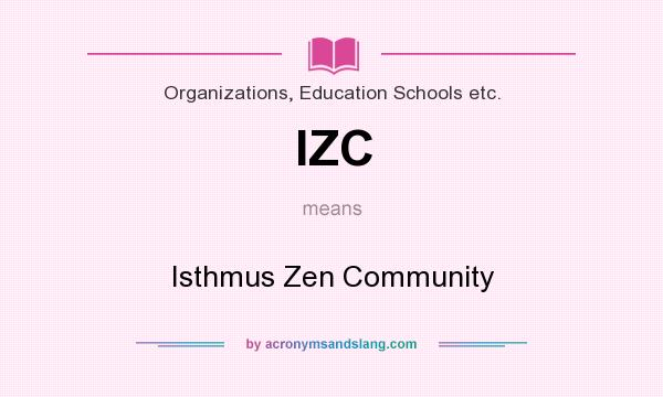 What does IZC mean? It stands for Isthmus Zen Community