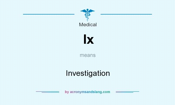 What does Ix mean? It stands for Investigation