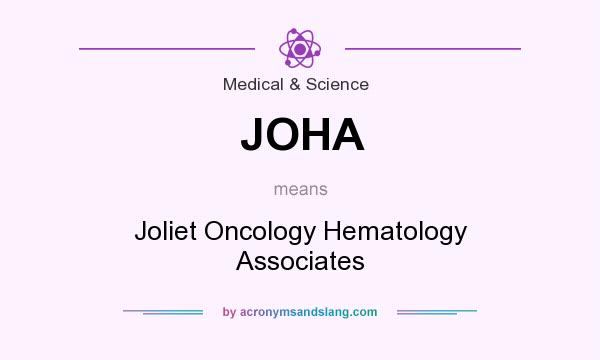 What does JOHA mean? It stands for Joliet Oncology Hematology Associates