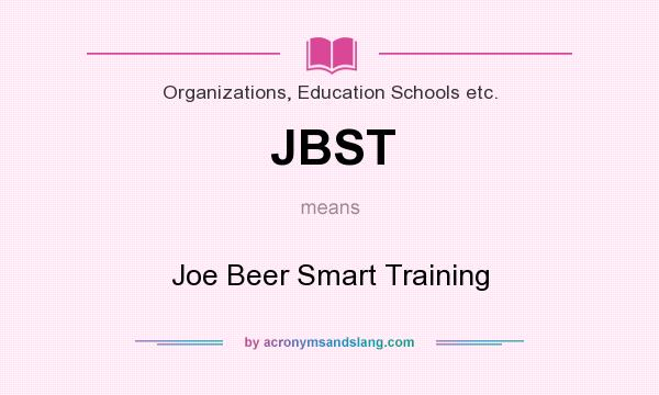 What does JBST mean? It stands for Joe Beer Smart Training