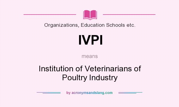 What does IVPI mean? It stands for Institution of Veterinarians of Poultry Industry