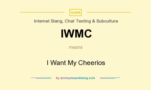 What does IWMC mean? It stands for I Want My Cheerios