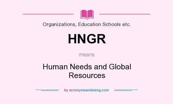 What does HNGR mean? It stands for Human Needs and Global Resources