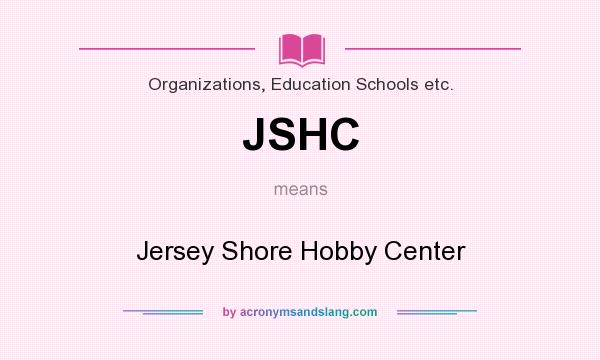 What does JSHC mean? It stands for Jersey Shore Hobby Center
