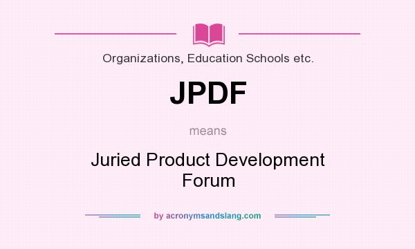 What does JPDF mean? It stands for Juried Product Development Forum