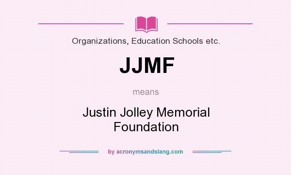 What does JJMF mean? It stands for Justin Jolley Memorial Foundation