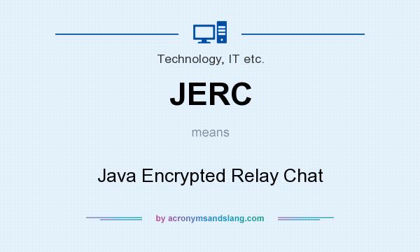 What does JERC mean? It stands for Java Encrypted Relay Chat