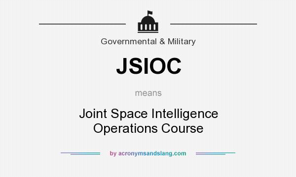 What does JSIOC mean? It stands for Joint Space Intelligence Operations Course