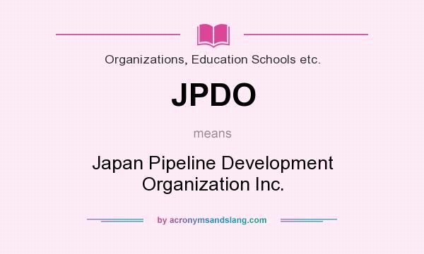 What does JPDO mean? It stands for Japan Pipeline Development Organization Inc.