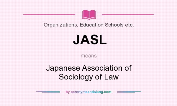 What does JASL mean? It stands for Japanese Association of Sociology of Law