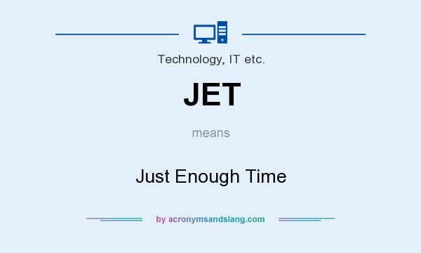 What does JET mean? It stands for Just Enough Time