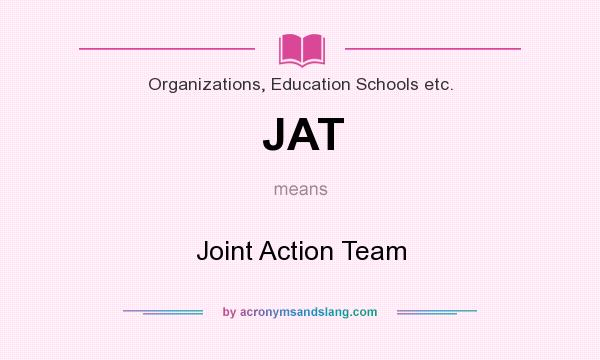 What does JAT mean? It stands for Joint Action Team