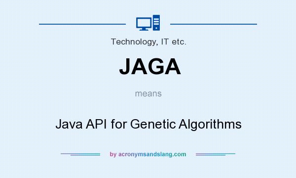 What does JAGA mean? It stands for Java API for Genetic Algorithms