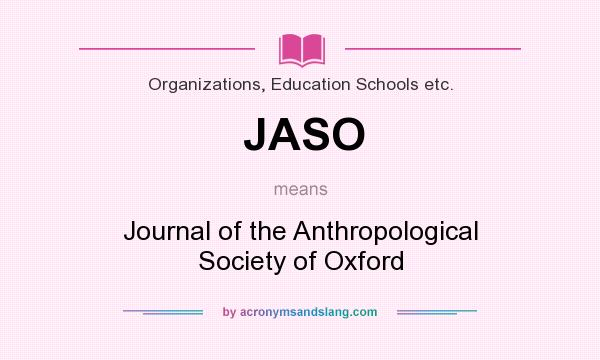 What does JASO mean? It stands for Journal of the Anthropological Society of Oxford