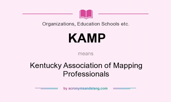 What does KAMP mean? It stands for Kentucky Association of Mapping Professionals