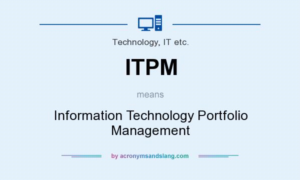 What does ITPM mean? It stands for Information Technology Portfolio Management