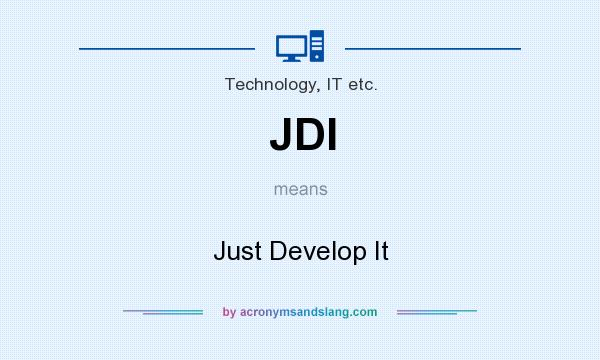 What does JDI mean? It stands for Just Develop It