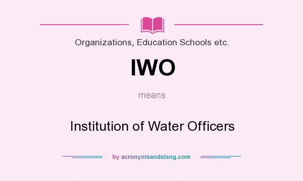 What does IWO mean? It stands for Institution of Water Officers