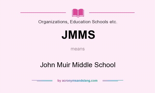What does JMMS mean? It stands for John Muir Middle School