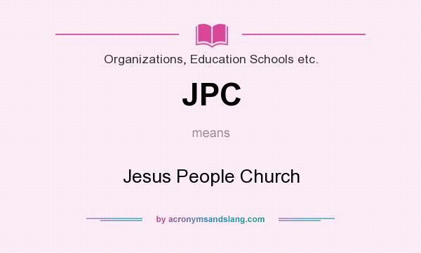 What does JPC mean? It stands for Jesus People Church