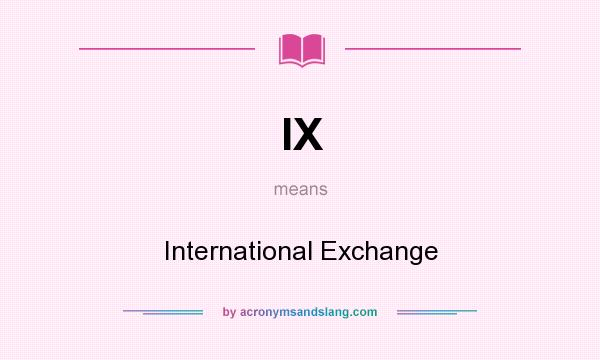 What does IX mean? It stands for International Exchange