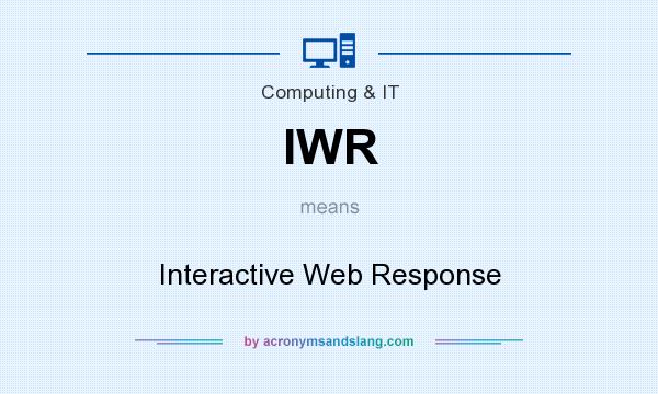 What does IWR mean? It stands for Interactive Web Response