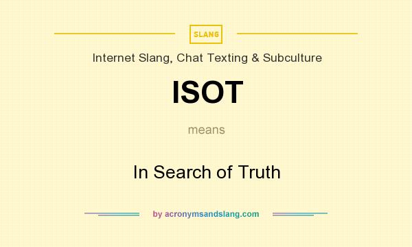 What does ISOT mean? It stands for In Search of Truth
