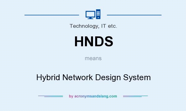 What does HNDS mean? It stands for Hybrid Network Design System