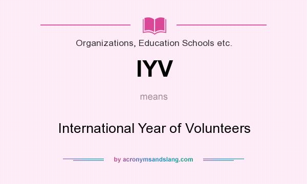 What does IYV mean? It stands for International Year of Volunteers