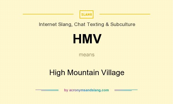 What does HMV mean? It stands for High Mountain Village