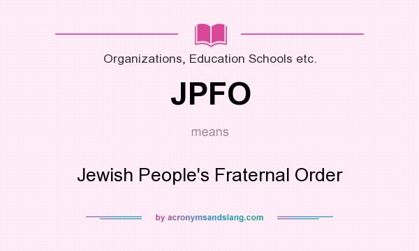 What does JPFO mean? It stands for Jewish People`s Fraternal Order