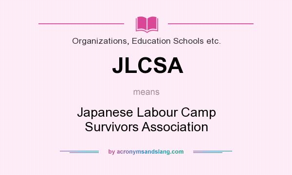 What does JLCSA mean? It stands for Japanese Labour Camp Survivors Association
